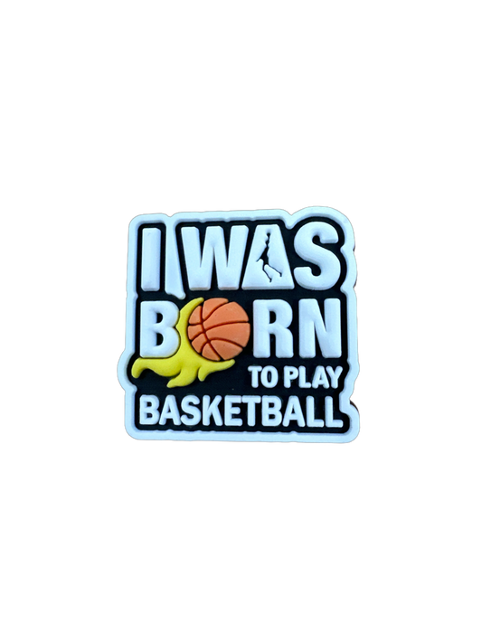I WAS BORN TO PLAY BASKETBALL